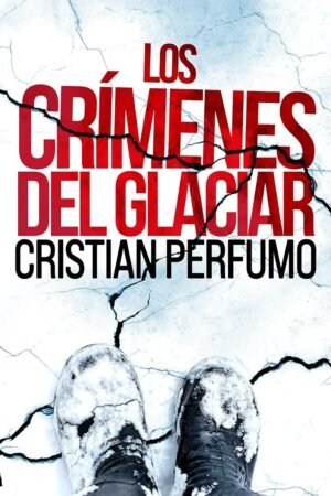 Los crímenes del glaciar de Cristian Perfumo