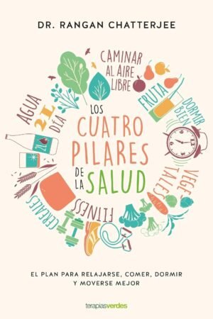 Los cuatro pilares de la salud: El plan para relajarse, comer, dormir y moverse mejor de Dr. Rangan Chatterjee