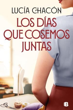 Los días que cosemos juntas de Lucía Chacón