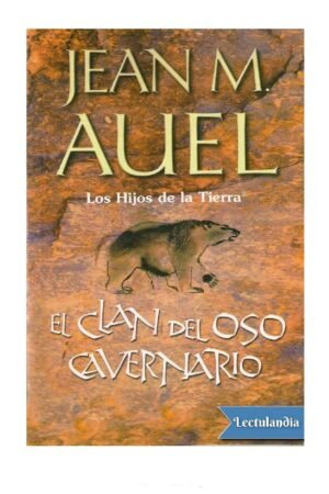 Los hijos de la Tierra® 1: El clan del oso cavernario de Jean M. Auel