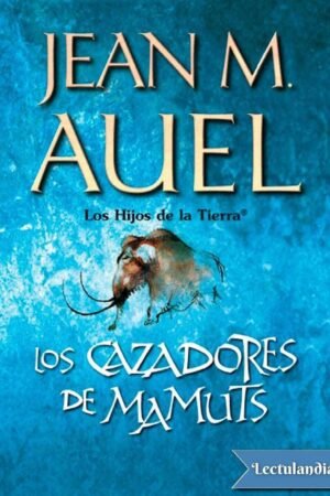 Los hijos de la Tierra® 3: Los cazadores de mamuts de Jean M. Auel