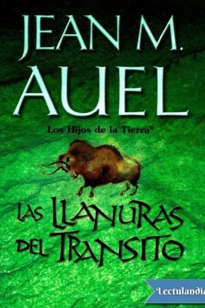 Los hijos de la Tierra® 4: Las llanuras del tránsito de Jean M. Auel