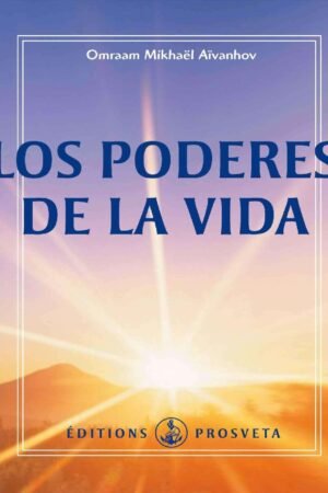 Los poderes de la vida de Omraam Mikhaël Aïvanhov