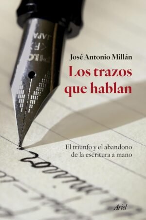 Los trazos que hablan: El triunfo y el abandono de la escritura a mano de José Antonio Millán González