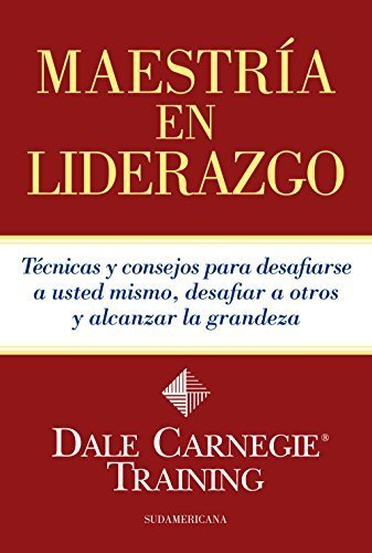Maestría en liderazgo: Técnicas y consejos para desafiarse a usted mismo, desafiar a otros y alcanzar la grandeza de Dale Carnegie 1 Maestría en liderazgo: Técnicas y consejos para desafiarse a usted mismo, desafiar a otros y alcanzar la grandeza de Dale Carnegie