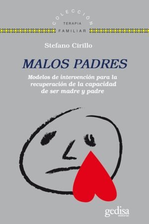 Malos padres: Modelos de intervención para recuperar la capacidad de ser madre y padre de Stefano Cirillo