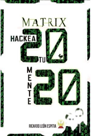 Matrix 2020. Hackea tu mente de Ricardo León Espitia