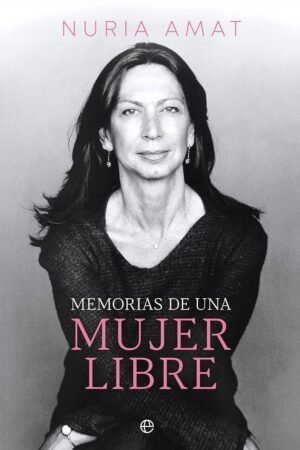 Memorias de una mujer libre de Nuria Amat
