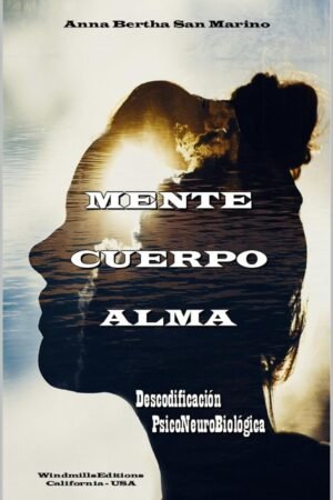 Mente, cuerpo, Alma: Descodificación PsicoNeuroBiológica de Anna Bertha San Marino