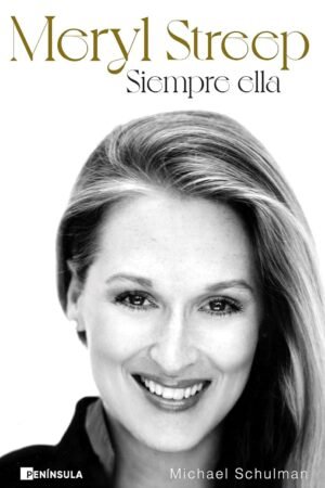 Meryl Streep. Siempre ella de Michael Schulman
