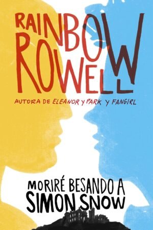Moriré Besando a Simón Snow de Rainbow Rowell