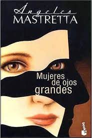 Mujeres de ojos grandes de Ángeles Mastretta
