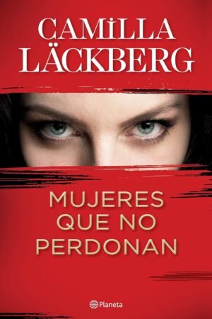 Mujeres que no perdonan de Camilla Läckberg