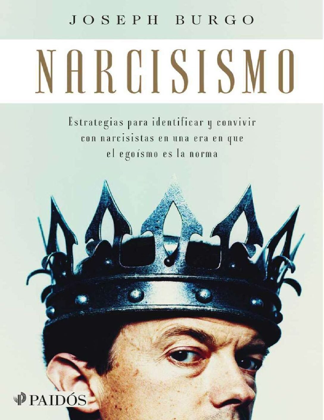 Narcisismo: Estrategias para identificar y convivir con narcisistas en una era en que le egoísmo es la norma de Joseph Burgo 1 Narcisismo: Estrategias para identificar y convivir con narcisistas en una era en que le egoísmo es la norma de Joseph Burgo