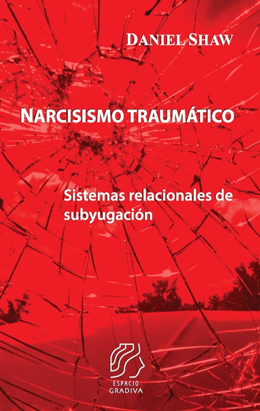 Narcisismo traumático: Sistemas relacionales de subyugación de Daniel Shaw 1 Narcisismo traumático: Sistemas relacionales de subyugación de Daniel Shaw