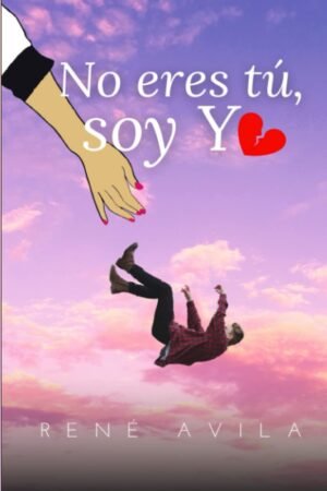No eres tú, soy yo de René Avila