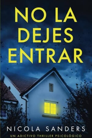 No la dejes entrar: Un adictivo thriller psicológico de Nicola Sanders