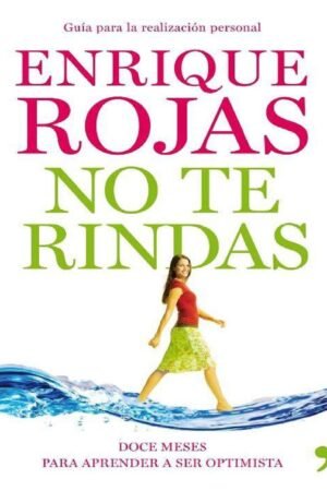 No te rindas: Doce meses para aprender a ser optimista de Enrique Rojas