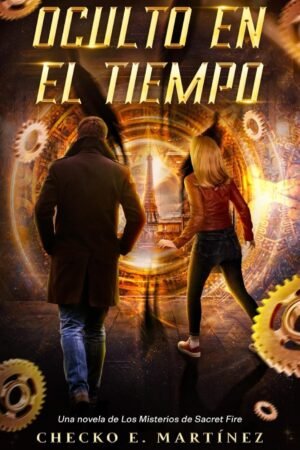 Los Misterios de Sacret Fire 5: Oculto en el Tiempo de Checko E. Martínez