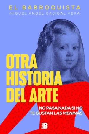 Otra historia del arte: No pasa nada si no te gustan Las meninas de Miguel Ángel Cajigal Vera (El Barroquista)