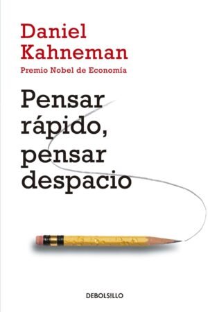 Pensar rápido, pensar despacio de Daniel Kahneman