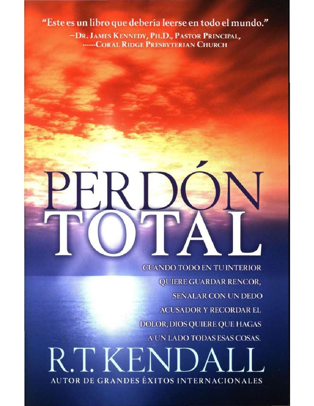 Perdón Total: Cuando todo en tu interior quiere guardar rencor, señalar con un dedo acusador y recordar el dolor, Dios quiere que hagas a un lado todas esas cosas de Dr. R.T. Kendall 1 Perdón Total: Cuando todo en tu interior quiere guardar rencor, señalar con un dedo acusador y recordar el dolor, Dios quiere que hagas a un lado todas esas cosas de Dr. R.T. Kendall