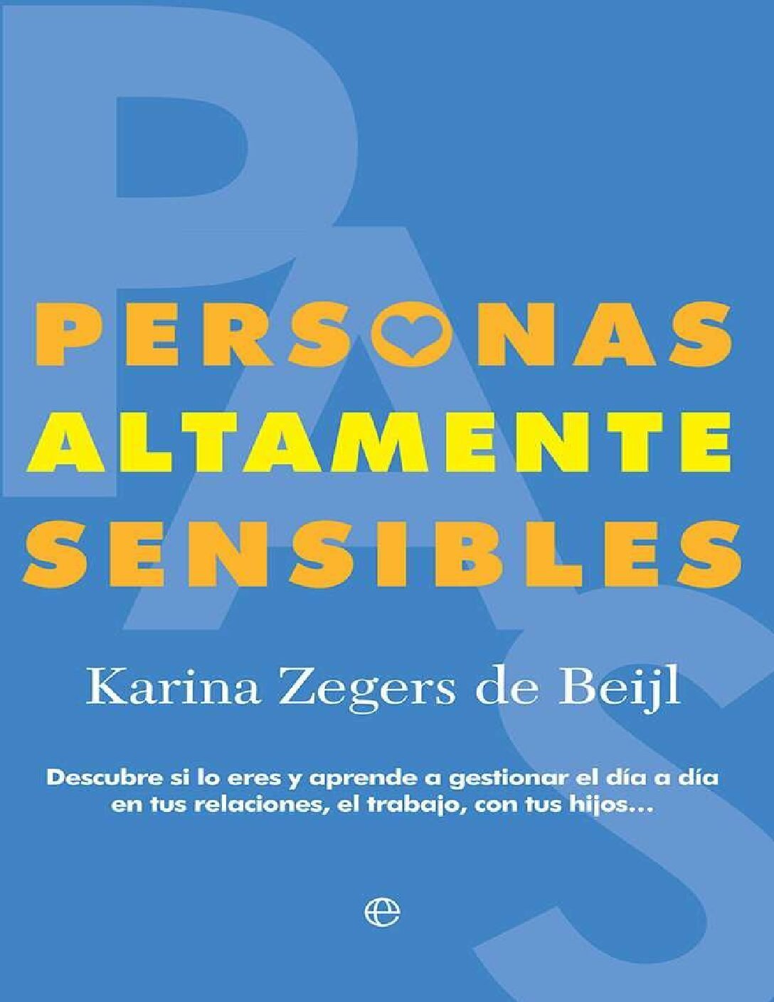 Personas altamente sensibles: Descubre si lo eres y aprende a gestionar el día a día en tus relaciones, el trabajo, con tus hijos... de Karina Zegers de Beijl 1 Personas altamente sensibles: Descubre si lo eres y aprende a gestionar el día a día en tus relaciones, el trabajo, con tus hijos... de Karina Zegers de Beijl