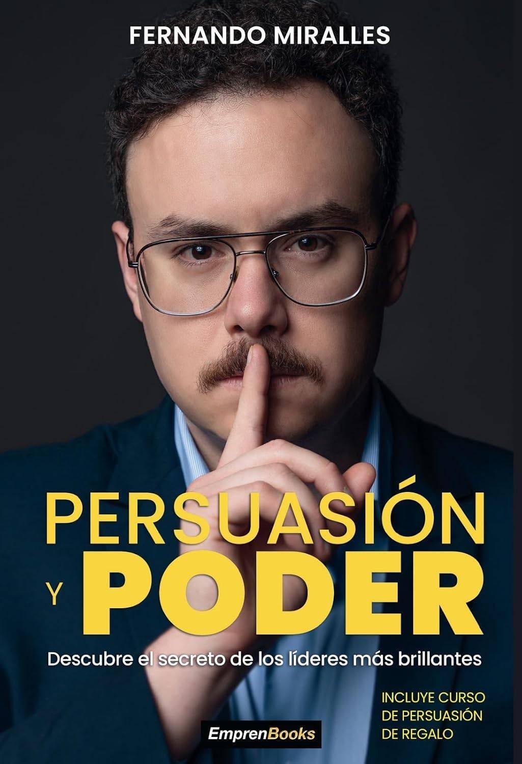 Persuasión y Poder: Descubre le secreto de los líderes más brillante de Fernando Miralles 1 Persuasión y Poder: Descubre le secreto de los líderes más brillante de Fernando Miralles