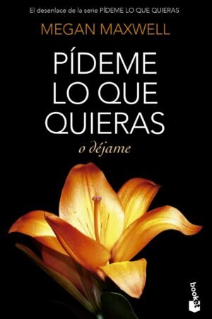 Pídeme lo que quieras 3: Pídeme lo que quieras o déjame de Megan Maxwell
