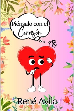 Piénsalo Con El Corazón de René Avila