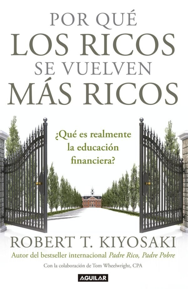 Por qué los ricos se vuelven más ricos: ¿Qué es realmente la educación financiera? de Robert T. Kiyosaki
