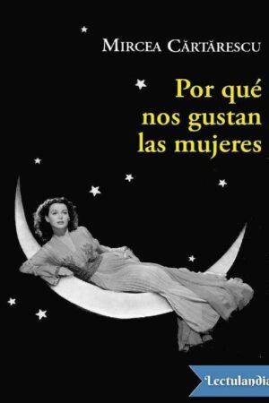 Por qué nos gustan las mujeres de Mircea Cărtărescu