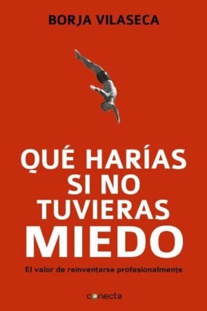 Qué harías si no tuvieras miedo de Borja Vilaseca