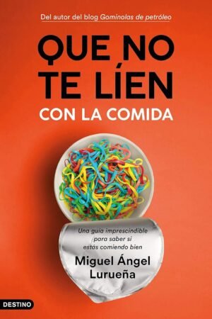 Que no te líen con la comida: Una guía imprescindible para saber si estás comiendo bien de Miguel Ángel Lurueña