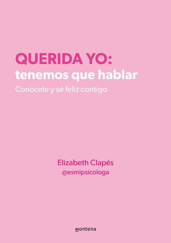 Querida yo: Tenemos que hablar. Conócete y sé feliz contigo de Elizabeth Clapés