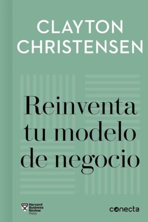 Reinventa tu modelo de negocio de Clayton Christensen