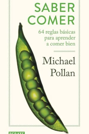 Saber comer: 64 reglas básicas para aprender a comer bien de Michael Pollan