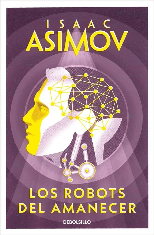 Saga de los Robots 4: Los Robots del amanecer de Isaac Asimov
