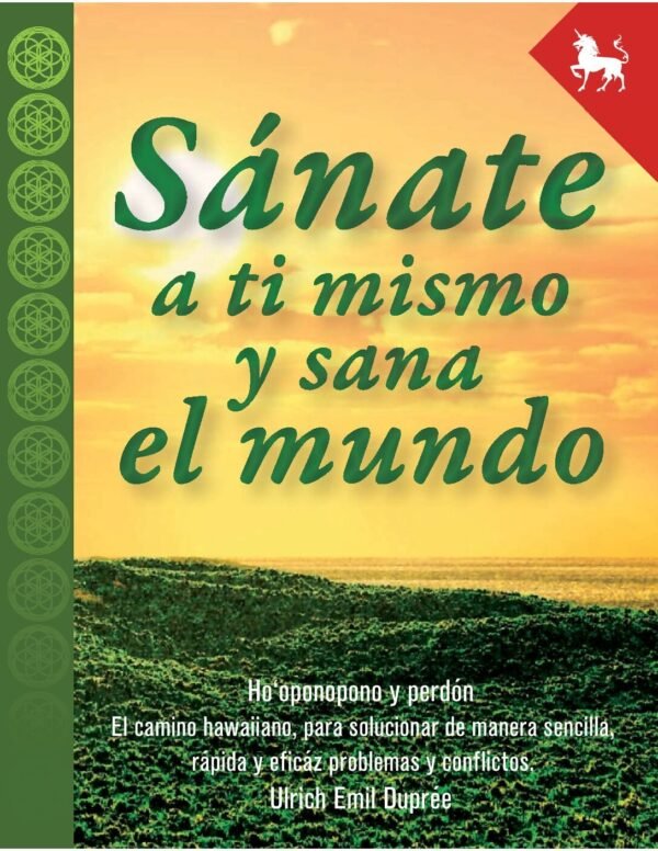 Sánate a ti mismo y sana al mundo: Ho'oponopono y el perdón de Ulrich Emil Duprée