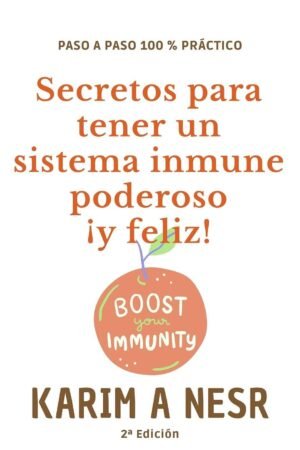 Secretos para tener un sistema inmune poderoso ¡y feliz! de Karim A Nesr