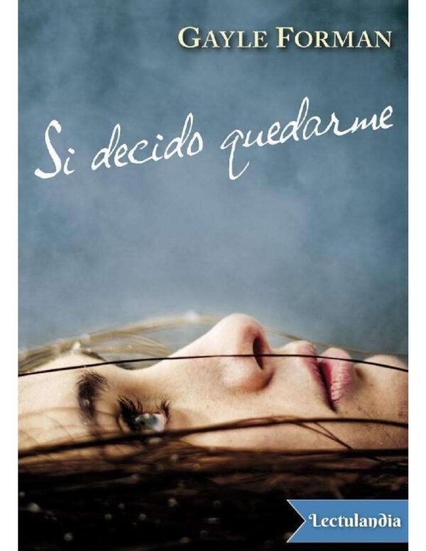 Si decido quedarme de Gayle Forman
