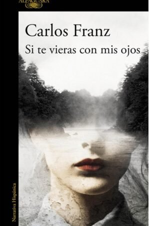 Si te vieras con mis ojos de Carlos Franz