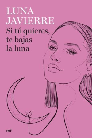 Si tú quieres, te bajas la luna de Luna Javierre
