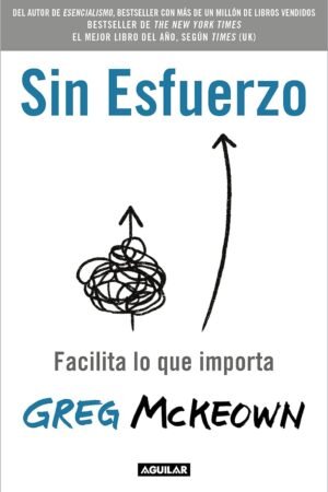 Sin esfuerzo: Facilita lo que me importa de Greg McKeown