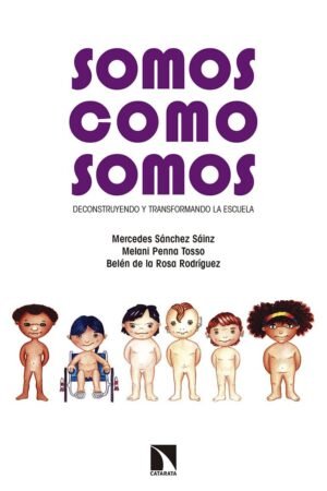 Somos como somos: Deconstruyendo y transformando la escuela de  Mercedes Sánchez Sáins