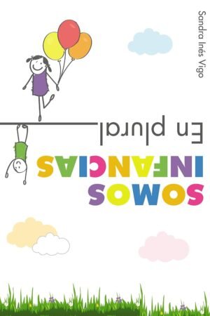 Somos infancias. En plural: Miradas, prácticas e historias en tiempos diferentes de Sandra Inés Vigo