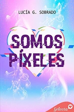 Somos píxeles de Lucía G. Sobrado