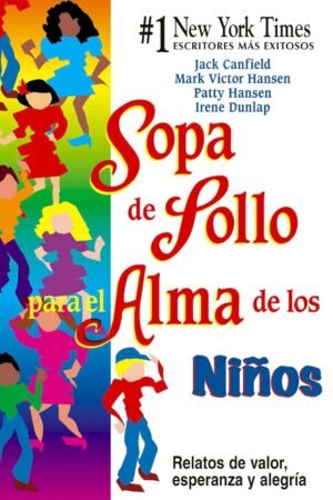 Sopa de Pollo para el Alma de los Niños: Relatos de valor, esperanza y alegría de Jack Canfield