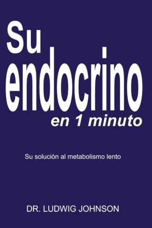 Su endocrino en 1 minuto: La solucion a su metabolismo lento de Dr. Ludwig Johnson