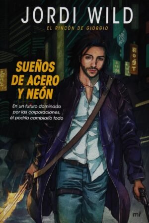 Sueños de acero y neón: En un mundo dominado por las corporaciones, él podría cambiarlo todo de Jordi Wild